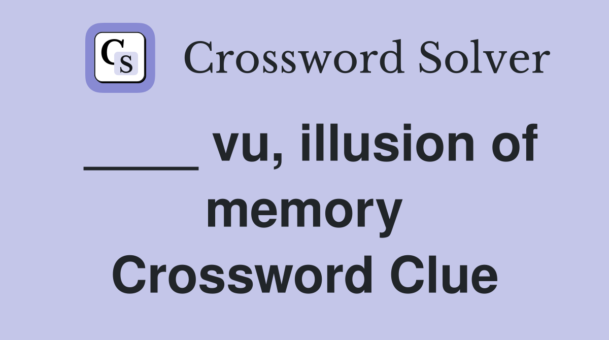 ____ vu, illusion of memory Crossword Clue