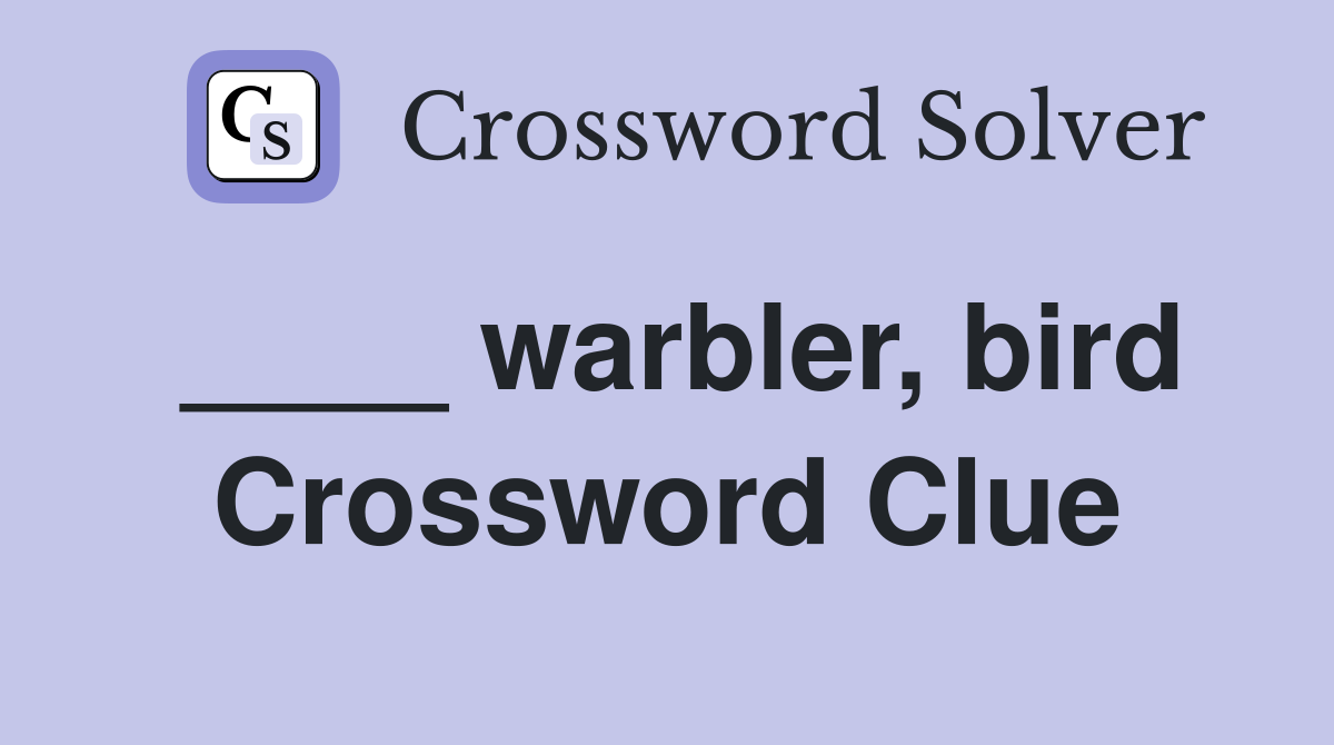 ____ warbler, bird Crossword Clue