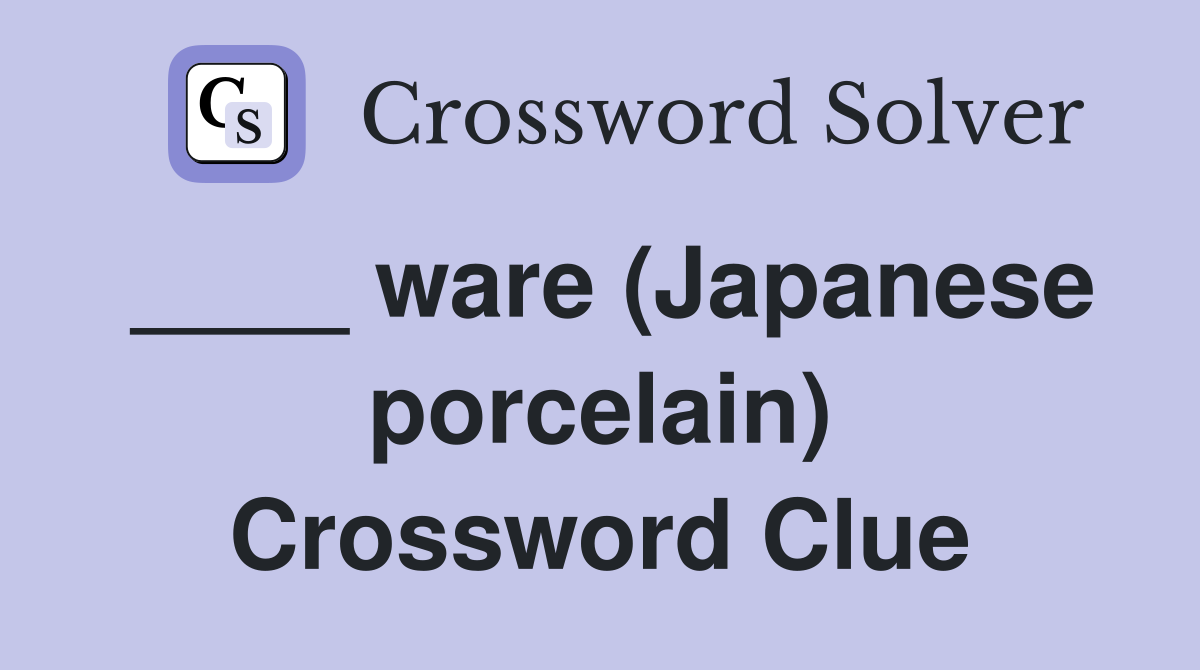 ____ ware (Japanese porcelain) Crossword Clue