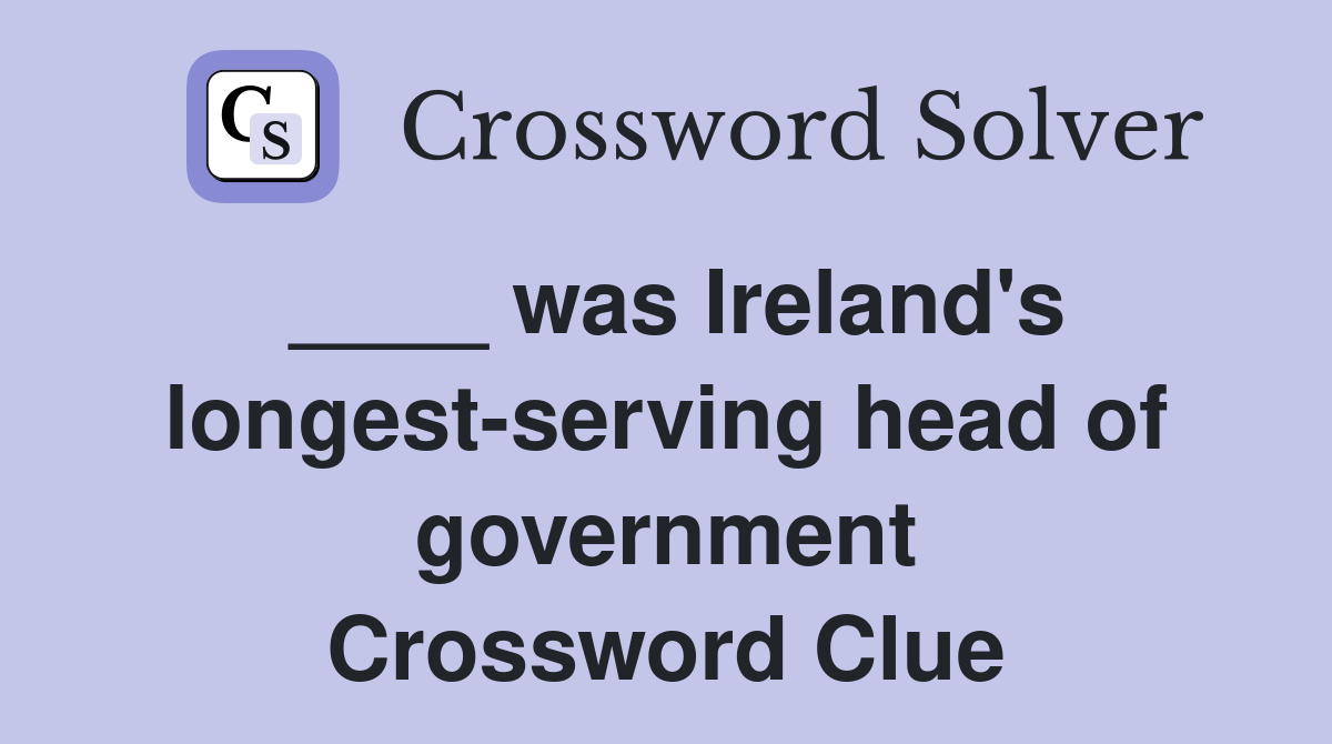 ____ was Ireland's longest-serving head of government Crossword Clue