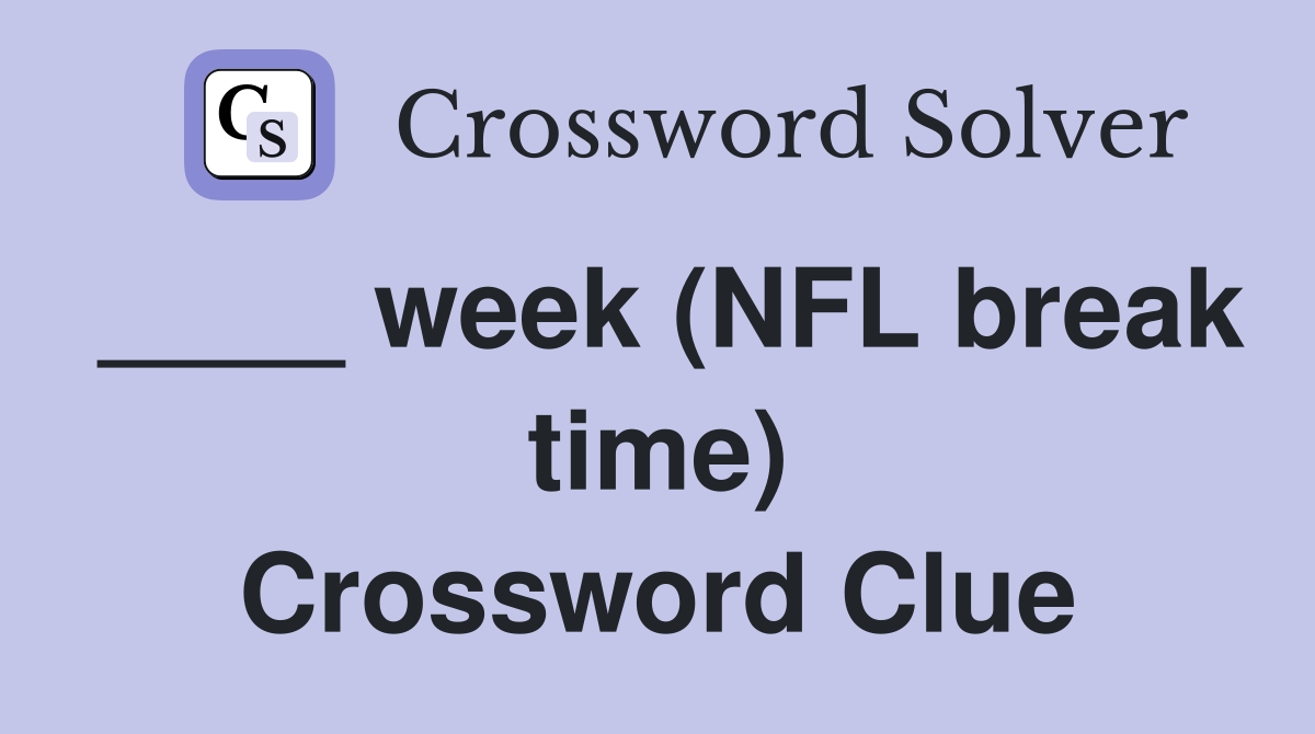 ____ week (NFL break time) Crossword Clue