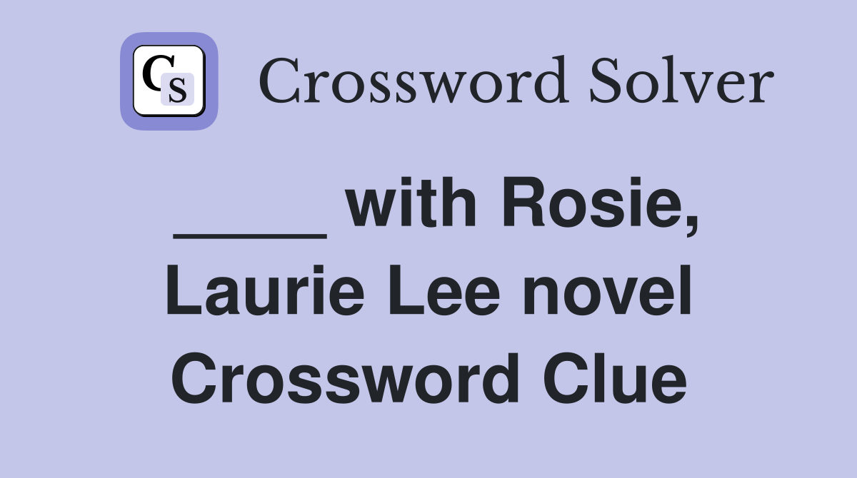 ____ with Rosie, Laurie Lee novel Crossword Clue