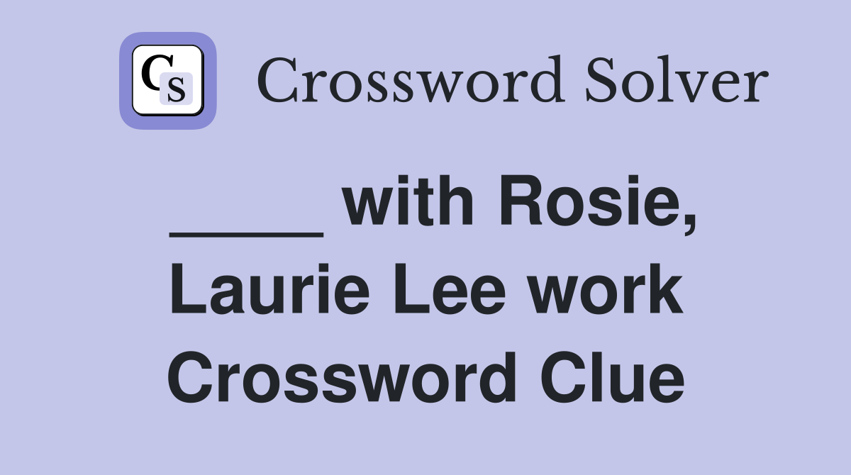 ____ with Rosie, Laurie Lee work Crossword Clue