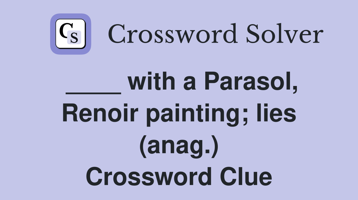 ____ with a Parasol, Renoir painting; lies (anag.) Crossword Clue