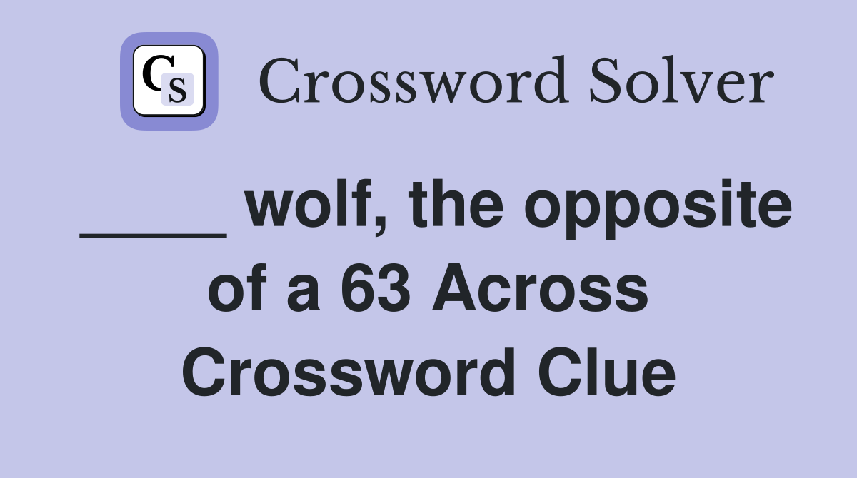 ____ wolf, the opposite of a 63 Across Crossword Clue