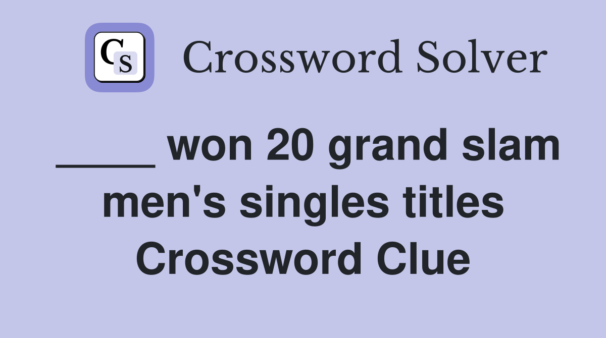 ____ won 20 grand slam men's singles titles Crossword Clue