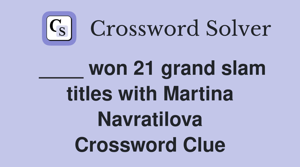 ____ won 21 grand slam titles with Martina Navratilova Crossword Clue