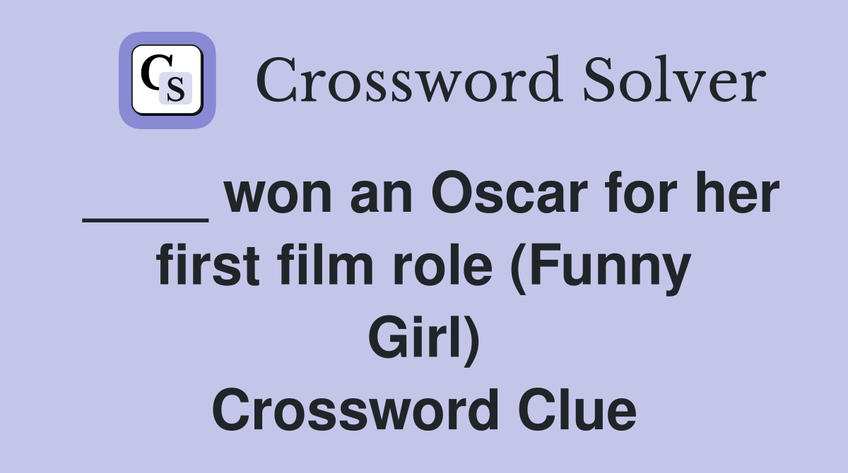 ____ won an Oscar for her first film role (Funny Girl) Crossword Clue