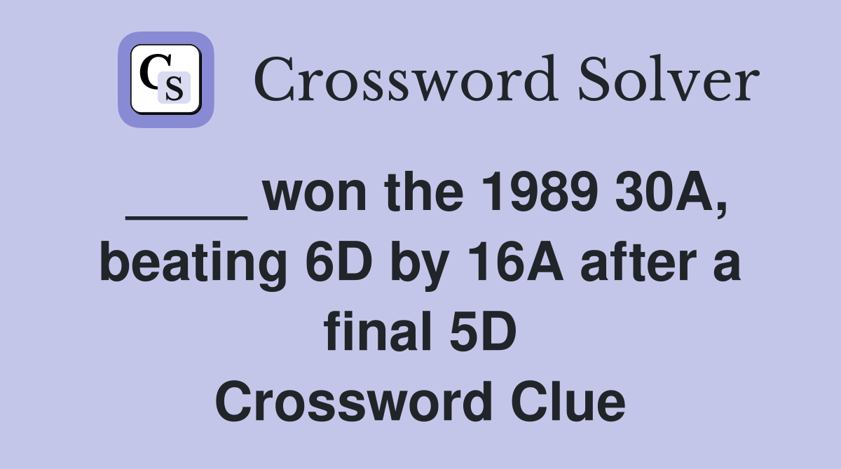 ____ won the 1989 30A, beating 6D by 16A after a final 5D Crossword Clue