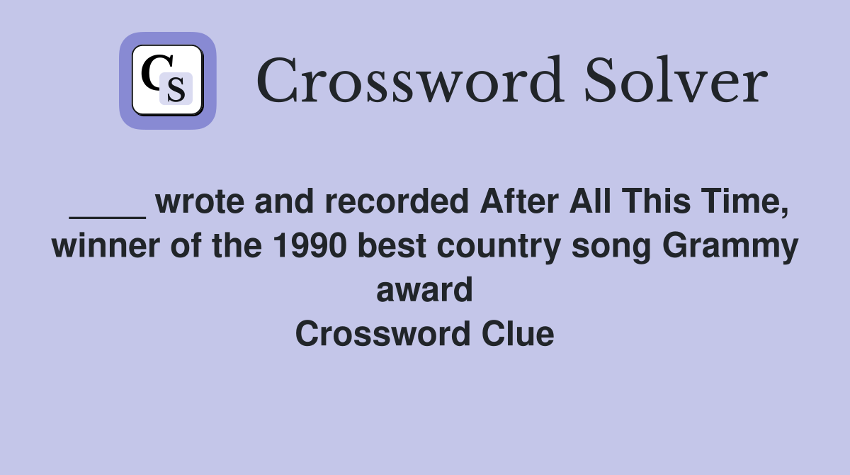 ____ wrote and recorded After All This Time, winner of the 1990 best country song Grammy award Crossword Clue
