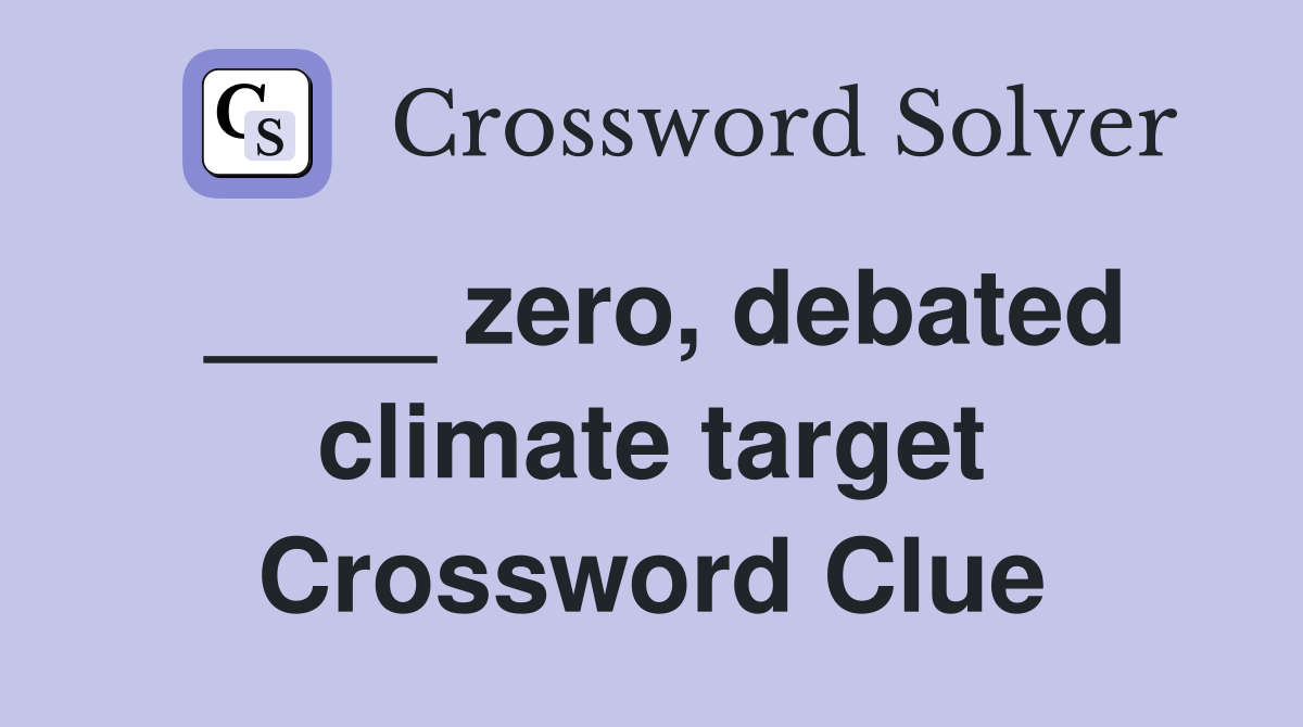 ____ zero, debated climate target Crossword Clue