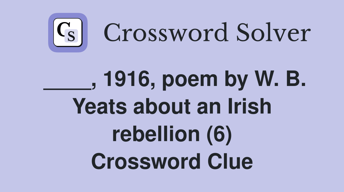____, 1916, poem by W. B. Yeats about an Irish rebellion (6) Crossword Clue
