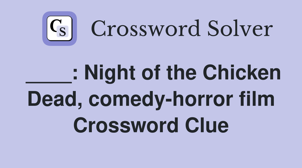 ____: Night of the Chicken Dead, comedy-horror film Crossword Clue