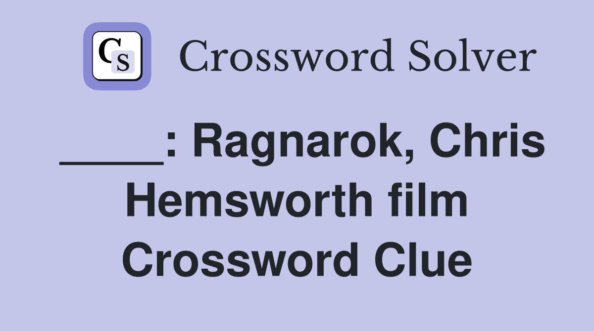 ____: Ragnarok, Chris Hemsworth film Crossword Clue