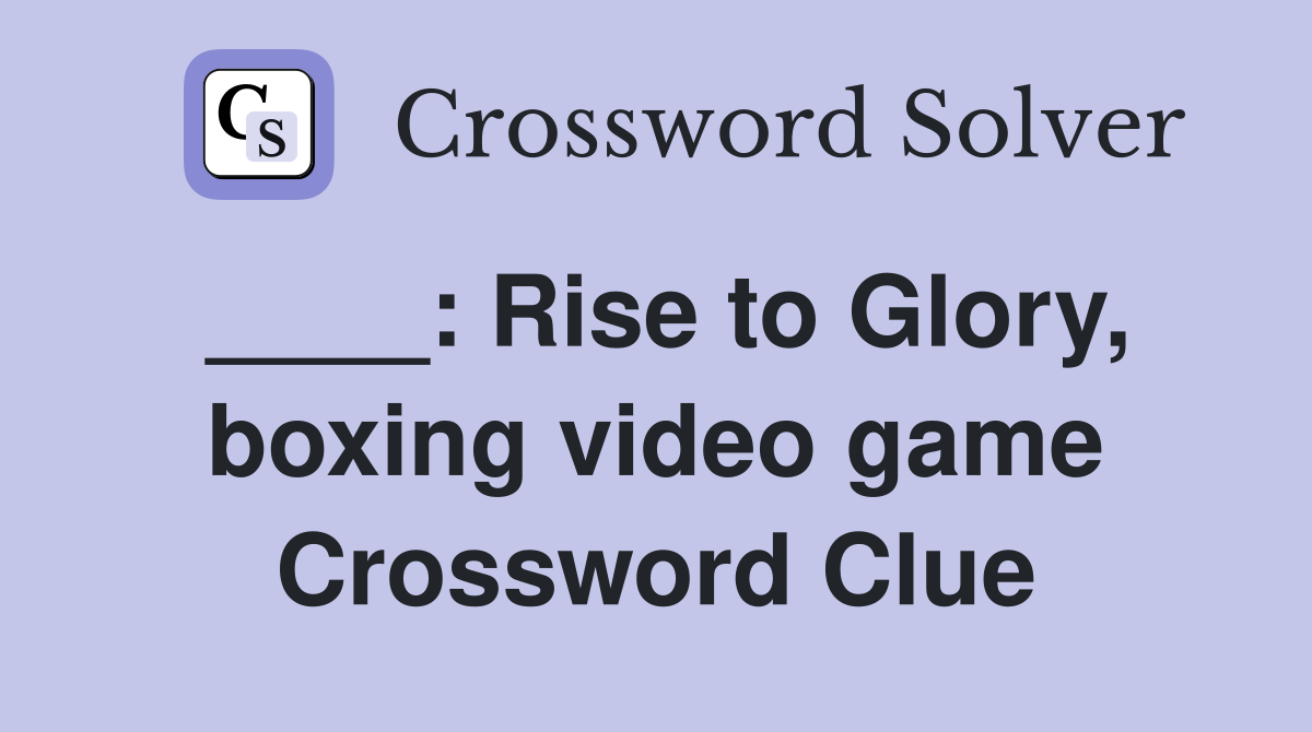 ____: Rise to Glory, boxing video game Crossword Clue