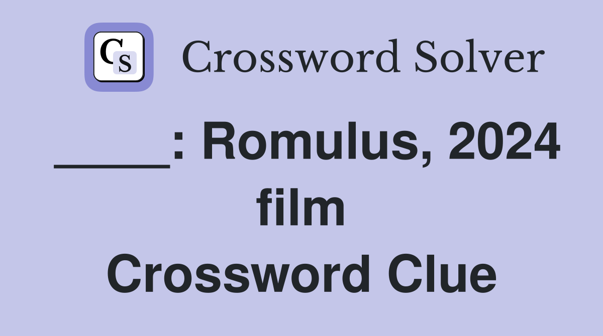 ____: Romulus, 2024 film Crossword Clue
