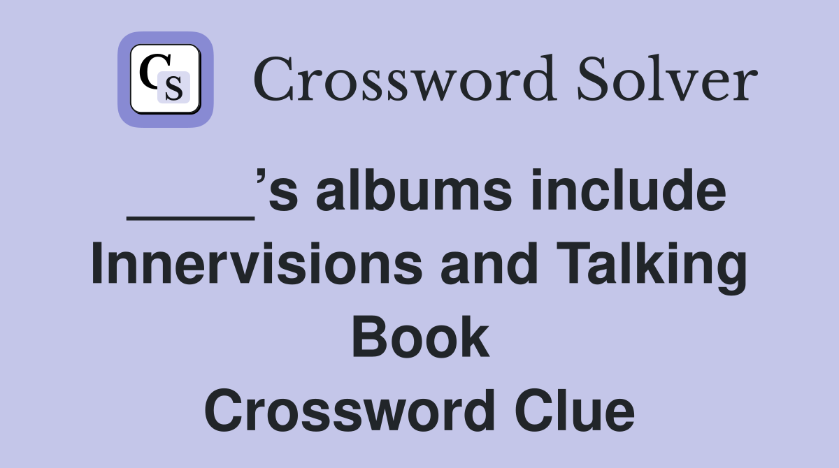____’s albums include Innervisions and Talking Book Crossword Clue