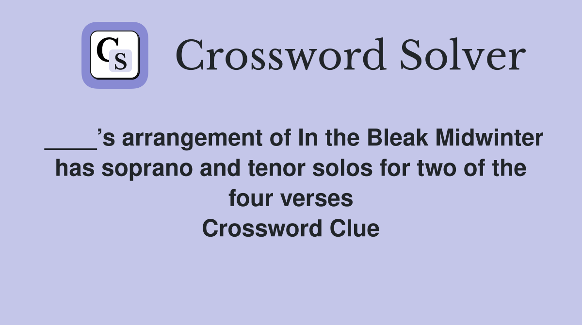 ____’s arrangement of In the Bleak Midwinter has soprano and tenor solos for two of the four verses Crossword Clue