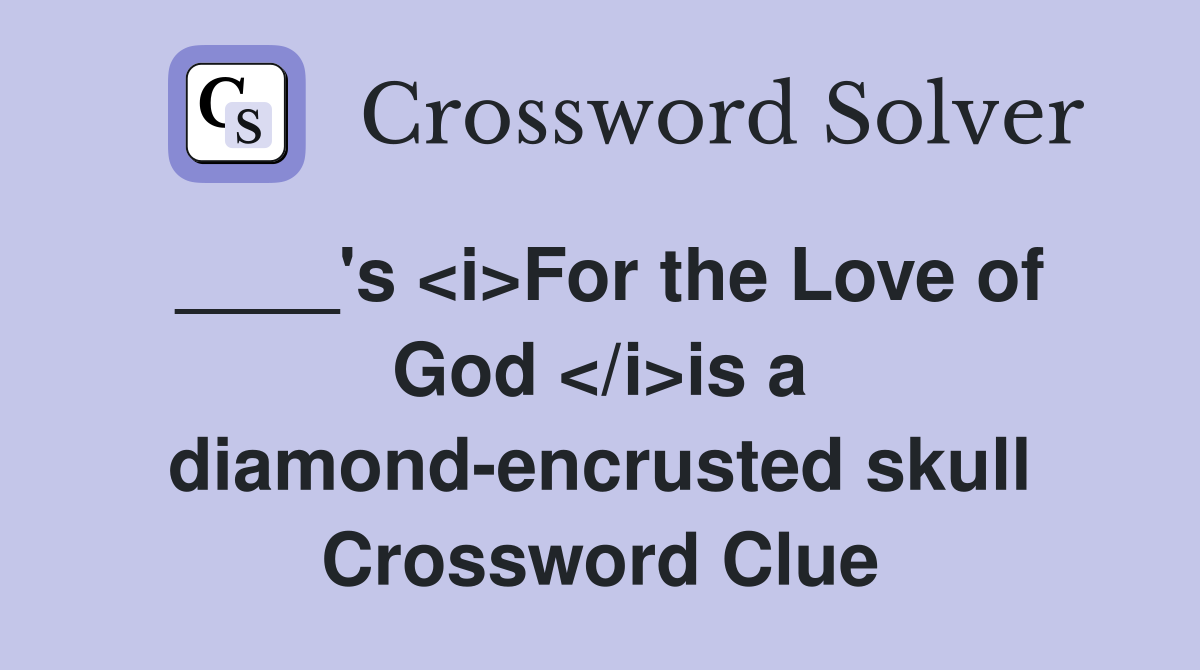 ____'s <i>For the Love of God </i>is a diamond-encrusted skull Crossword Clue