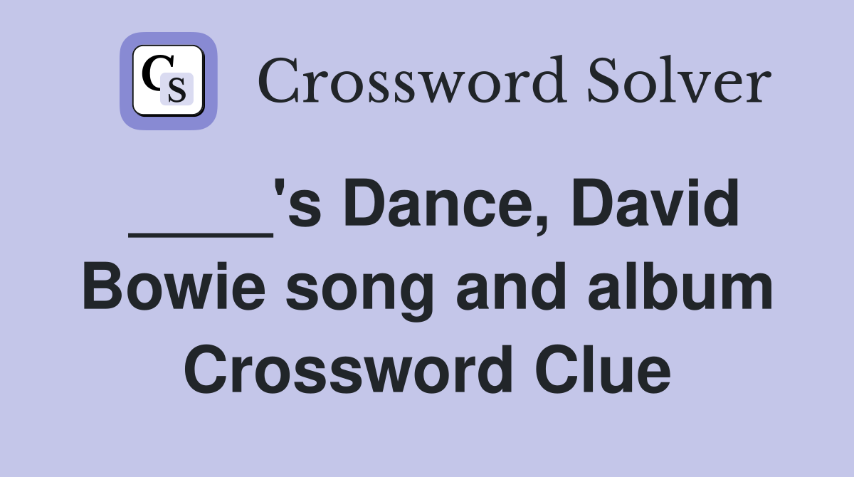 ____'s Dance, David Bowie song and album Crossword Clue