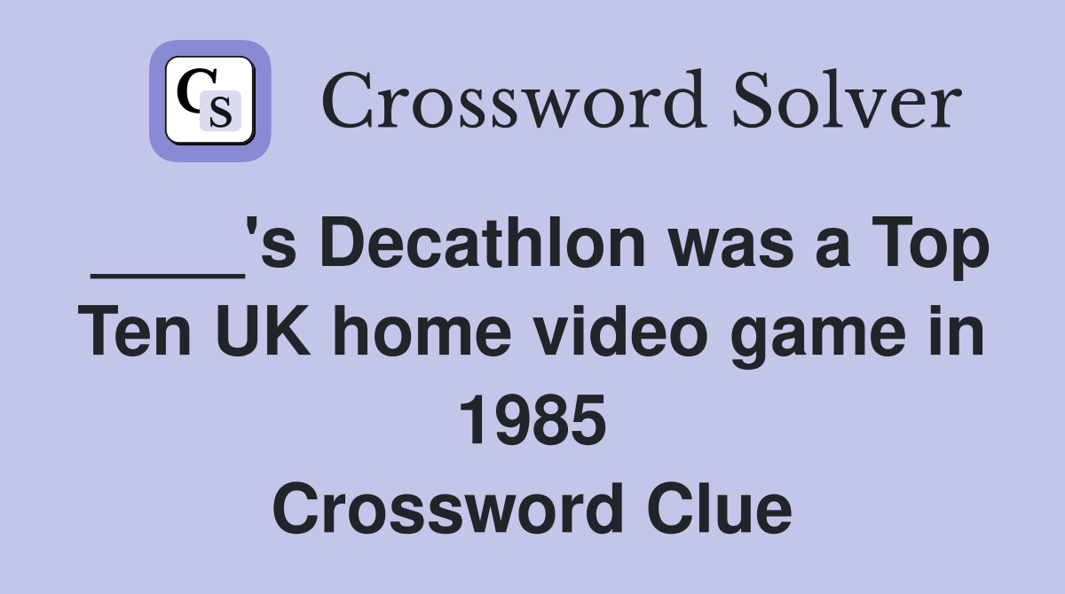 ____'s Decathlon was a Top Ten UK home video game in 1985 Crossword Clue