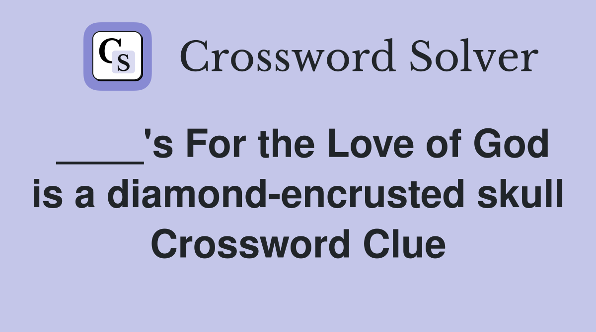 ____'s For the Love of God is a diamond-encrusted skull Crossword Clue