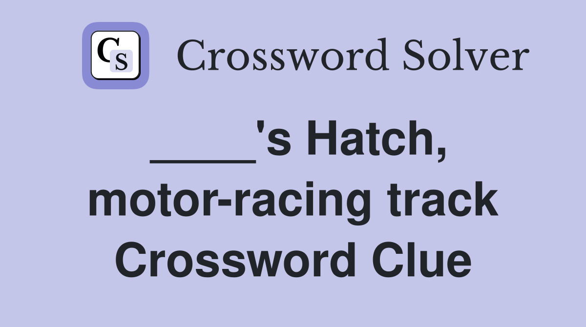 ____'s Hatch, motor-racing track Crossword Clue