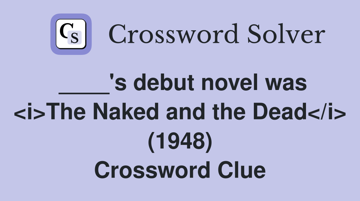 ____'s debut novel was <i>The Naked and the Dead</i> (1948) Crossword Clue