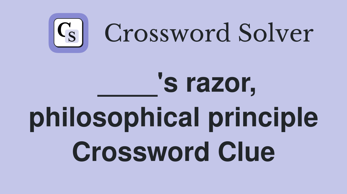 ____'s razor, philosophical principle Crossword Clue