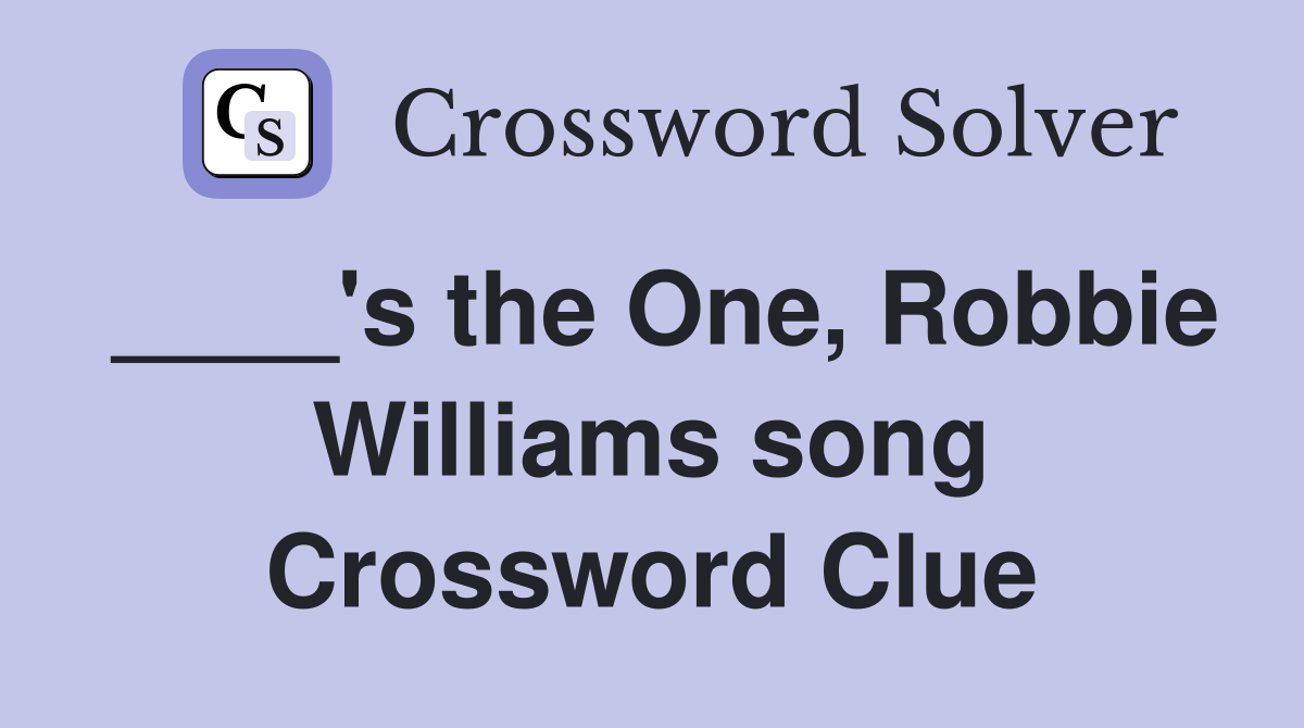 ____'s the One, Robbie Williams song Crossword Clue