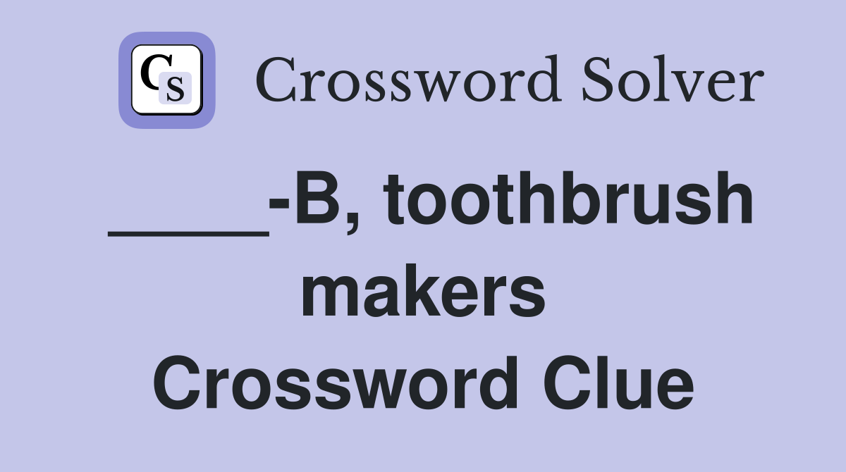 ____-B, toothbrush makers Crossword Clue