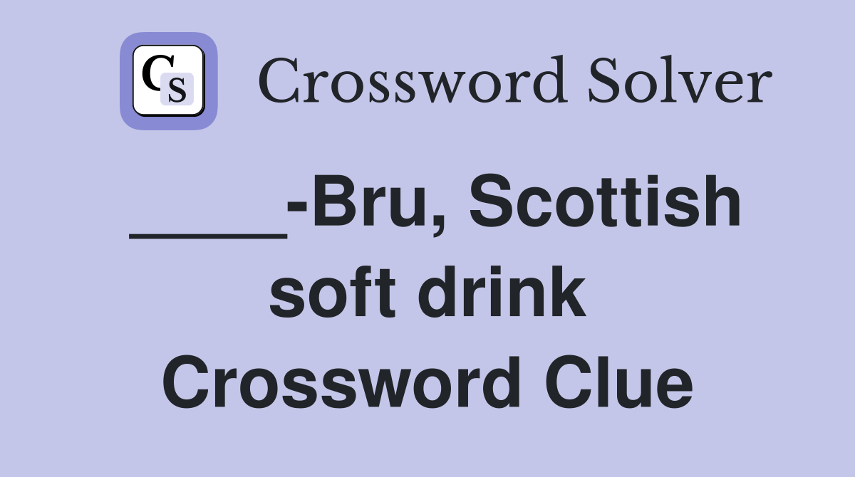 ____-Bru, Scottish soft drink Crossword Clue