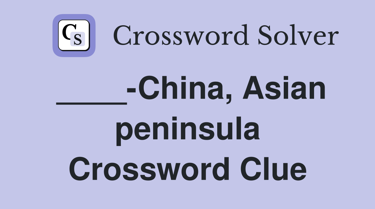 ____-China, Asian peninsula Crossword Clue