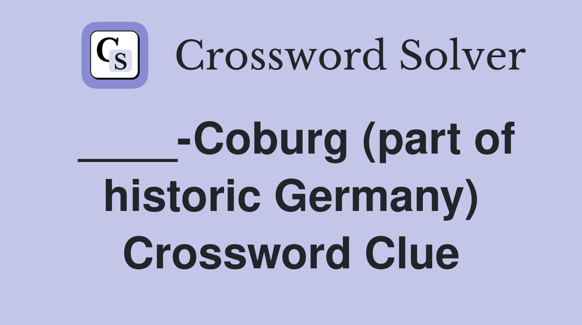 ____-Coburg (part of historic Germany) Crossword Clue