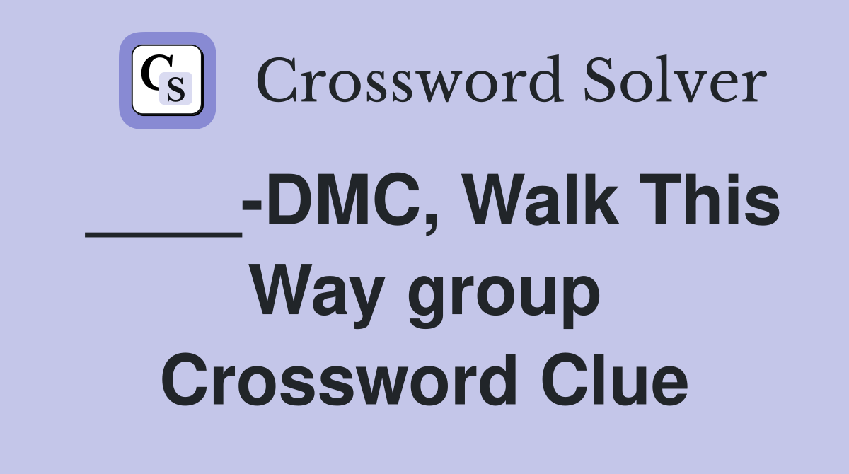 ____-DMC, Walk This Way group Crossword Clue