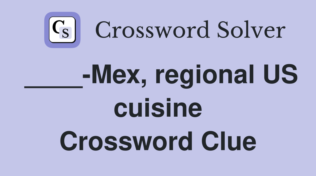 ____-Mex, regional US cuisine Crossword Clue