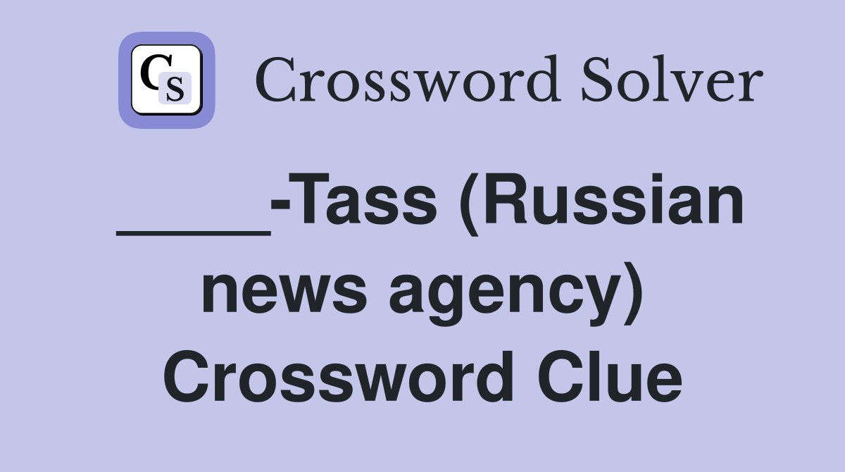 ____-Tass (Russian news agency) Crossword Clue