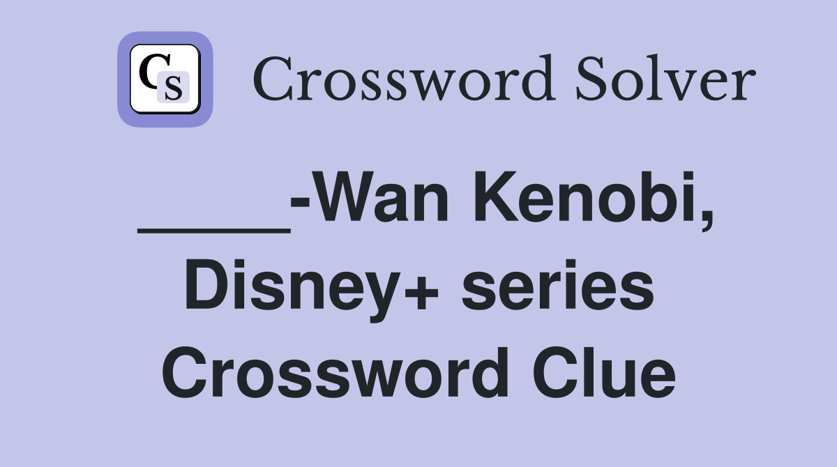 ____-Wan Kenobi, Disney+ series Crossword Clue