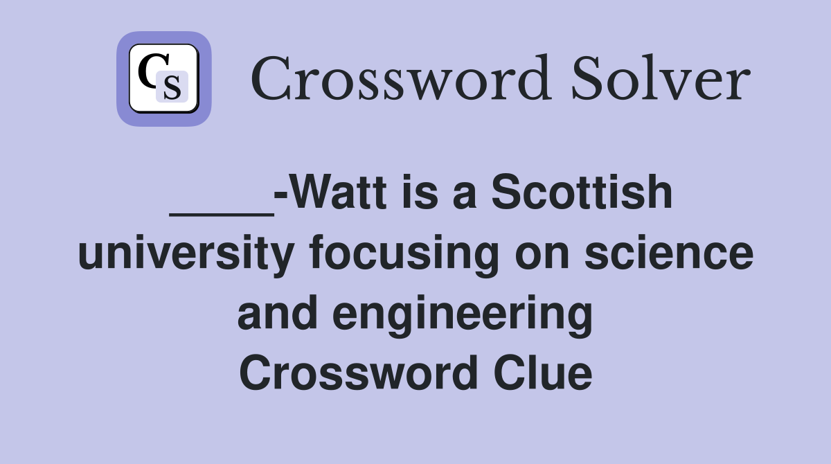 ____-Watt is a Scottish university focusing on science and engineering Crossword Clue