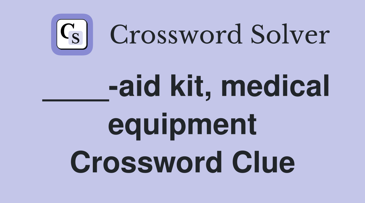 ____-aid kit, medical equipment Crossword Clue