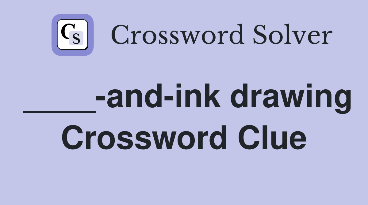 ____-and-ink drawing Crossword Clue