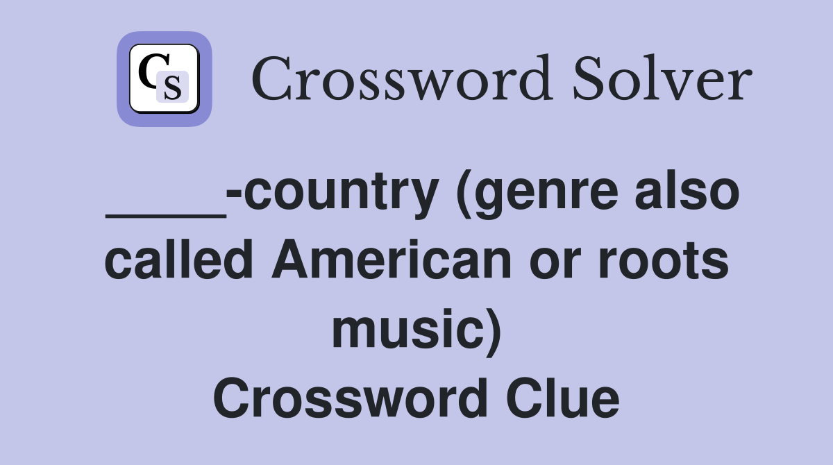 ____-country (genre also called American or roots music) Crossword Clue