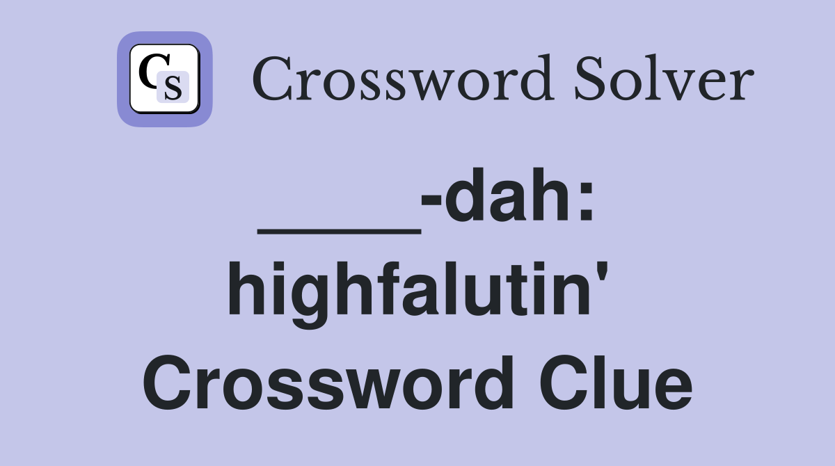 ____-dah: highfalutin' Crossword Clue