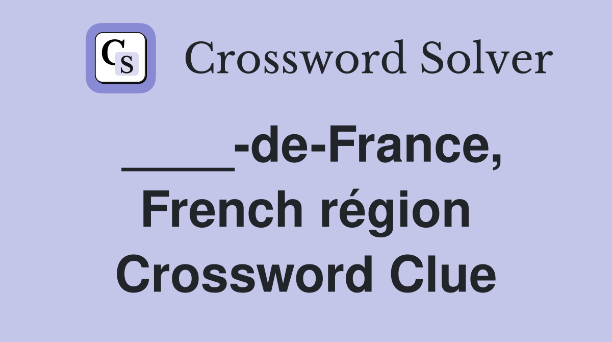 ____-de-France, French région Crossword Clue