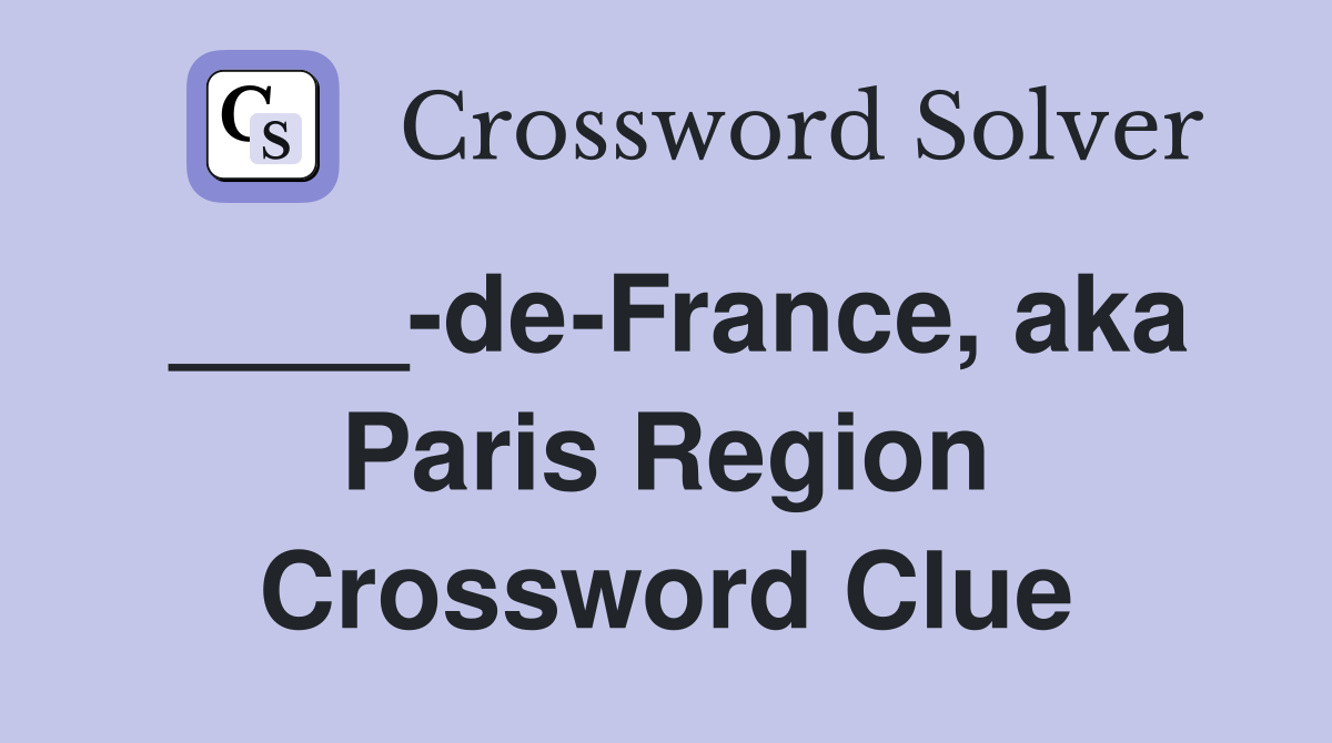 ____-de-France, aka Paris Region Crossword Clue