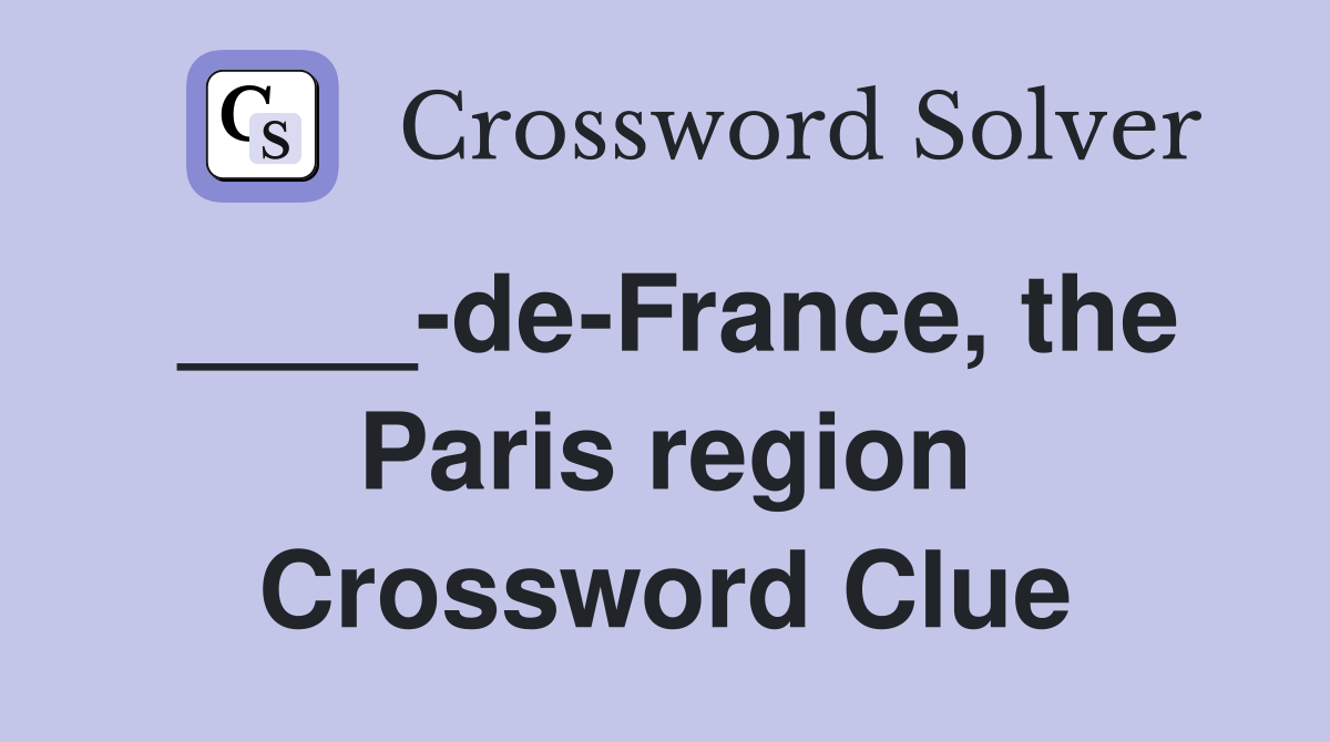 ____-de-France, the Paris region Crossword Clue