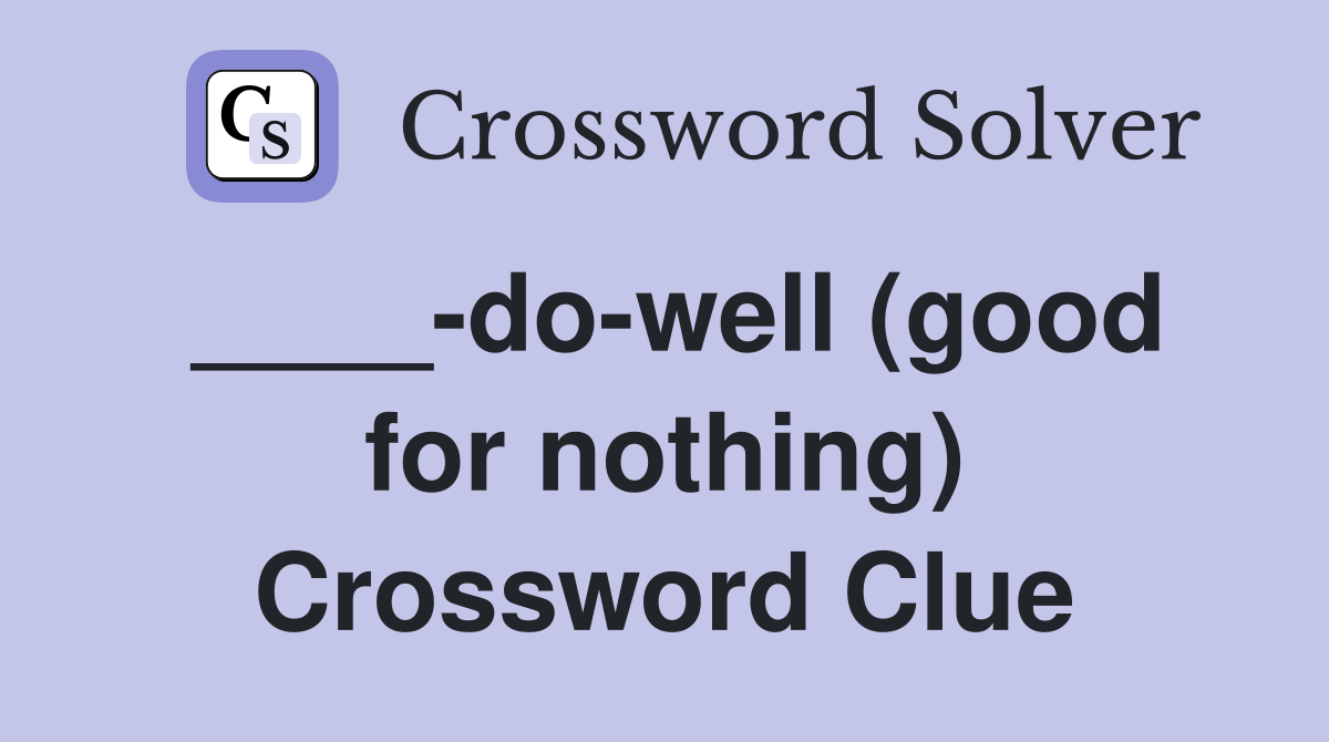 ____-do-well (good for nothing) Crossword Clue