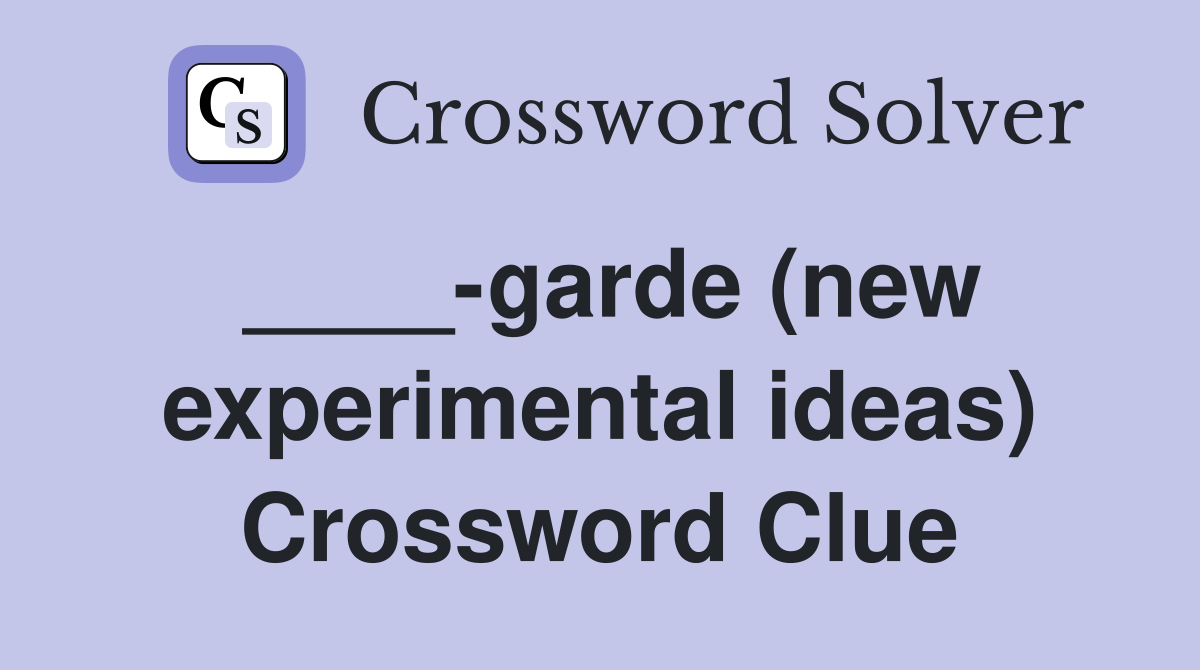 ____-garde (new experimental ideas) Crossword Clue