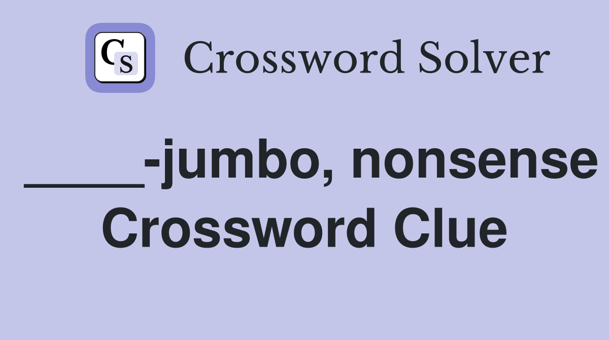 ____-jumbo, nonsense Crossword Clue