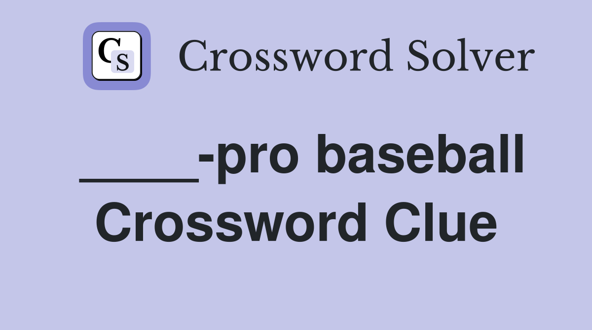 ____-pro baseball Crossword Clue